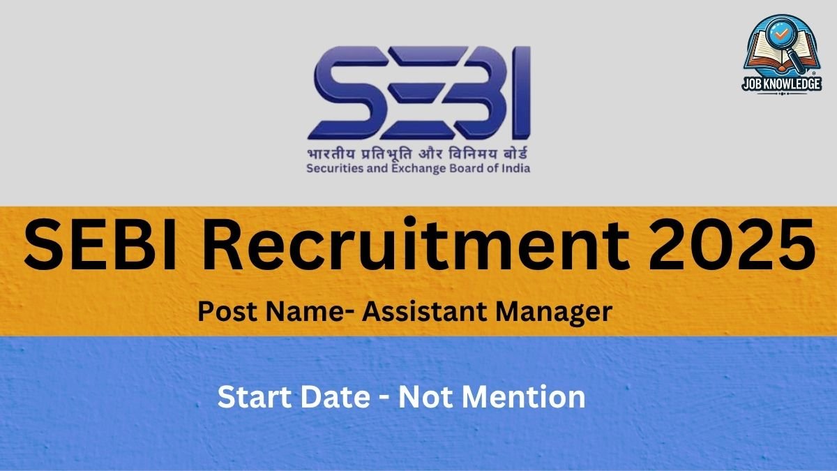 SEBI Recruitment 2025.jpg: SEBI Recruitment 2025. Post Name - Assistant Manager. Start Date - Not Mention.
