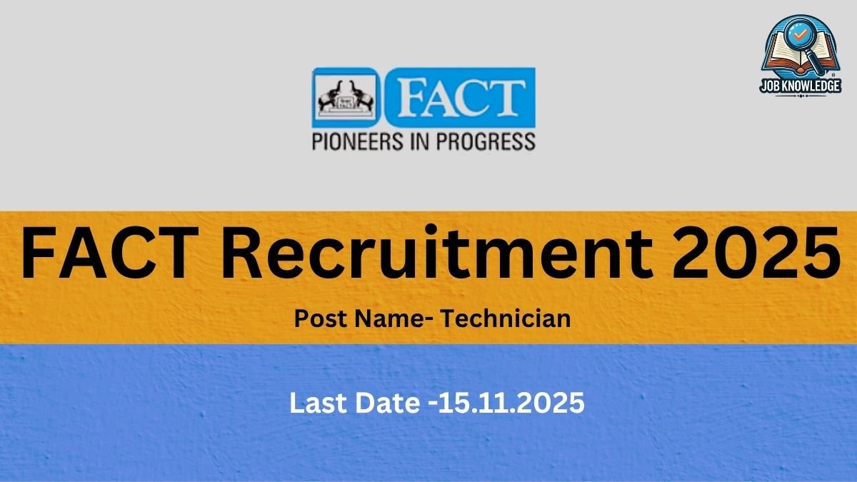 "Image with a yellow and blue background advertising 'FACT Recruitment 2025' for the 'Post Name - Technician' with a 'Last Date - 15.11.2025'. The FACT logo is at the top with the tagline 'PIONEERS IN PROGRESS'."