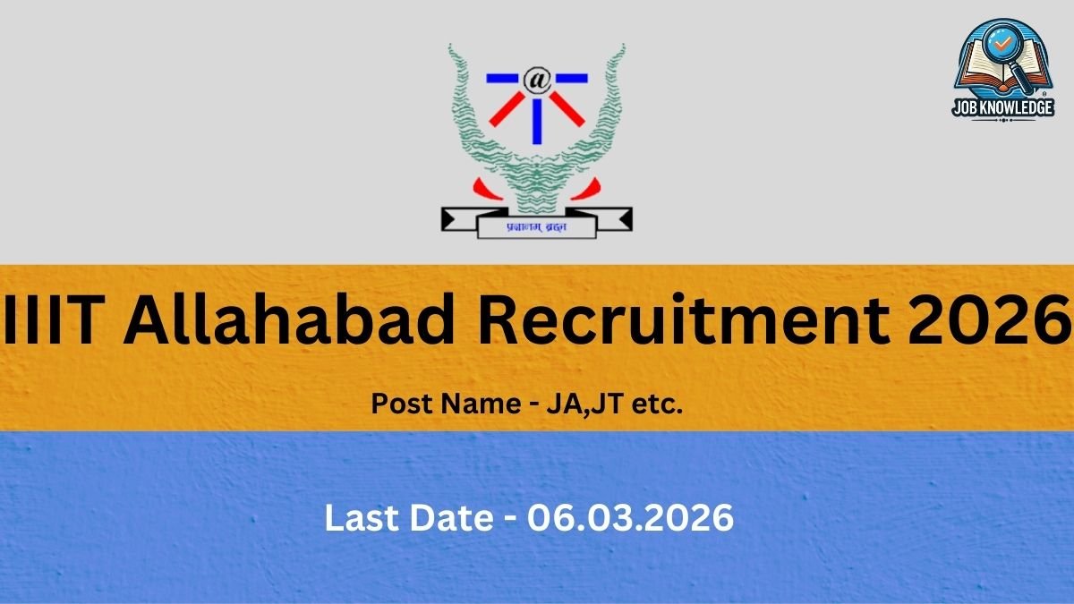 This recruitment advertisement is from the Indian Institute of Information Technology (IIIT), Allahabad, for the year 2026. The notice highlights vacancies for positions such as Junior Assistant (JA), Junior Technician (JT), and others. The last date for interested candidates to submit their applications is 06.03.2026. The graphic features the official IIIT Allahabad logo centered at the top and the Job Knowledge branding in the upper right-hand corner.
