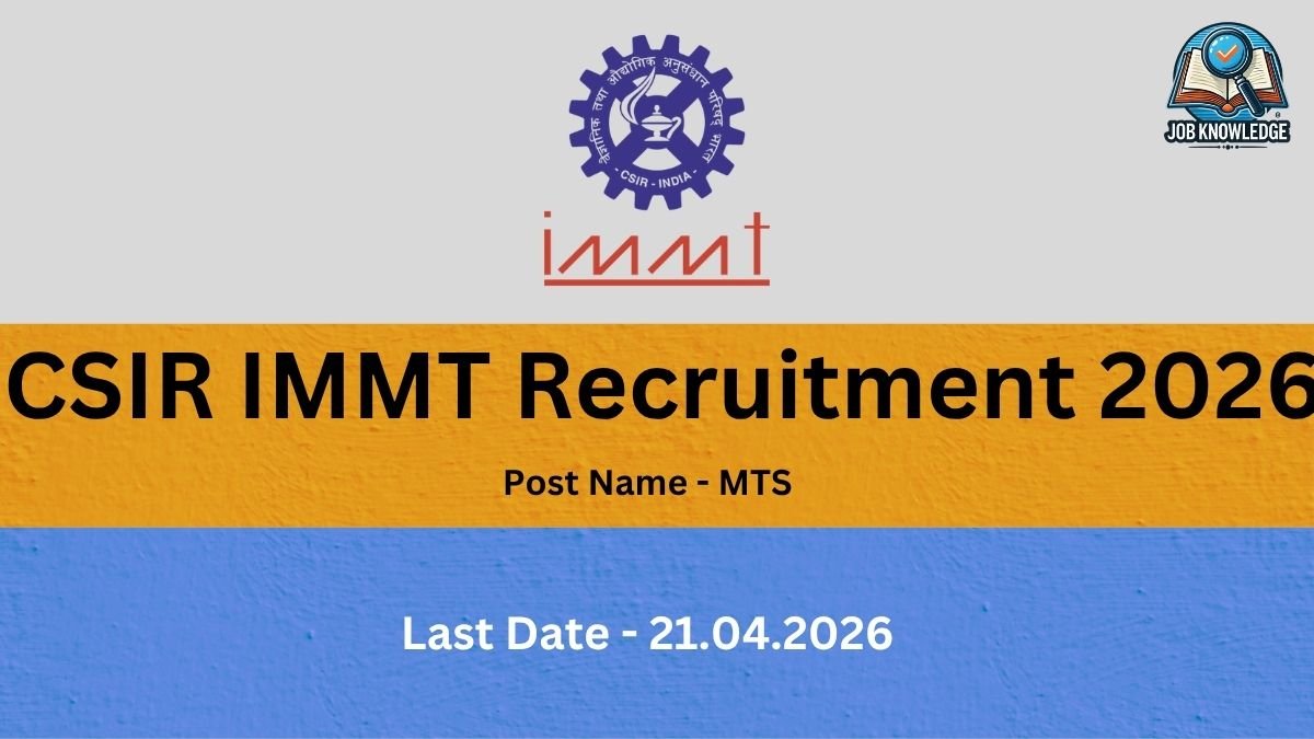 The image is divided into three horizontal sections: Top (Grey): Features the blue circular logo of CSIR-INDIA and the red lowercase logo for immt. In the top right corner, there is a circular badge for "JOB KNOWLEDGE." Middle (Yellow): Contains the main heading in large, bold black text: "CSIR IMMT Recruitment 2026", followed by the subtitle "Post Name - MTS". Bottom (Blue): Displays the text "Last Date - 21.04.2026" in bold white font.