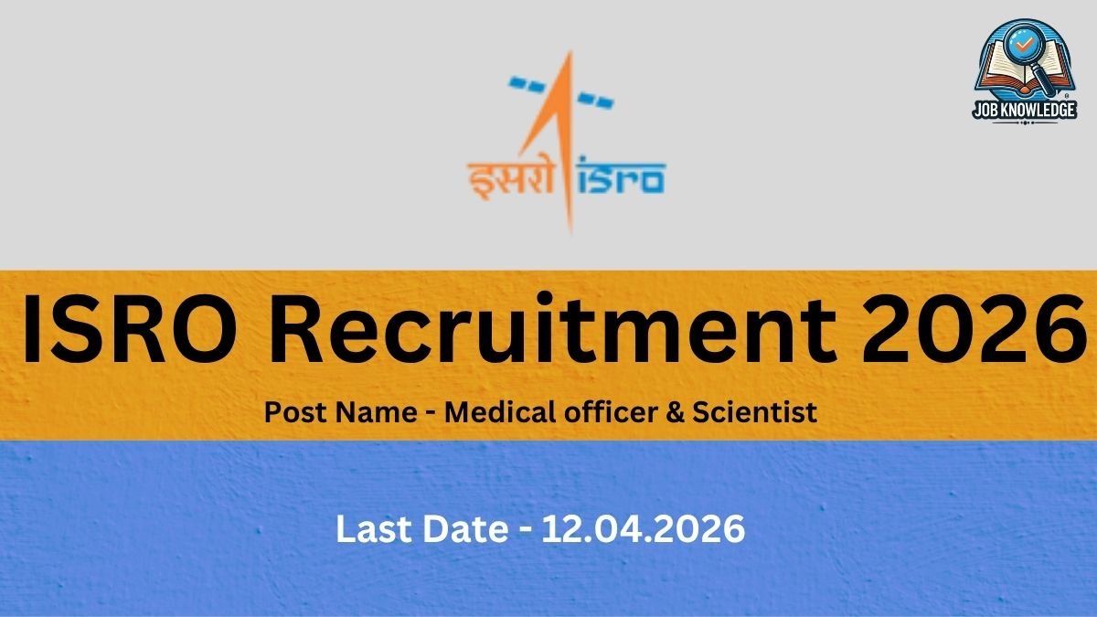A job recruitment graphic for the Indian Space Research Organisation (ISRO). The image is organized into three horizontal colored sections: Top (Light Gray): Features the official ISRO logo (containing the text "इसरो" and "isro") in the center and a "Job Knowledge" logo in the top right corner. Middle (Orange/Yellow): Displays the heading "ISRO Recruitment 2026" in large, bold black text. Below the heading, it specifies the "Post Name - Medical officer & Scientist." Bottom (Blue): Shows the application deadline as "Last Date - 12.04.2026" in white text.