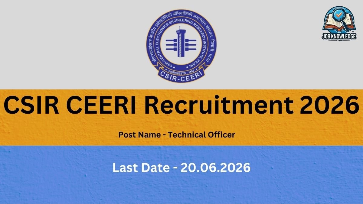 The provided image displays a recruitment notification for the CSIR-Central Electronics Engineering Research Institute (CSIR-CEERI). The graphic is designed with three distinct horizontal colored bands: a top light gray section featuring the official CSIR-CEERI logo in the center and a "Job Knowledge" logo in the top right corner. The middle orange band presents the heading "CSIR CEERI Recruitment 2026" in large, bold black text, with the specific post name "Technical Officer" listed below it. The bottom blue band contains the application deadline, which is listed as "Last Date - 20.06.2026" in white text.